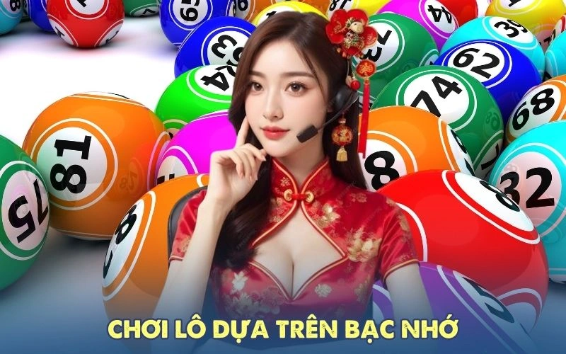 Chơi lô dựa trên bạc nhớ