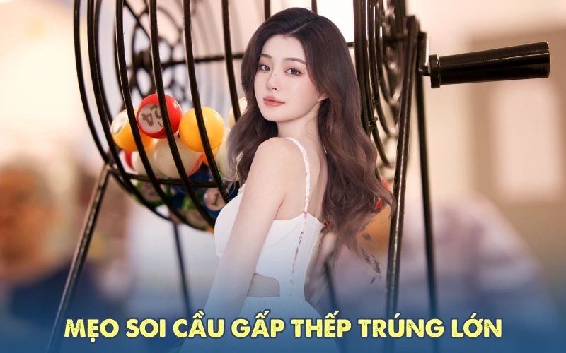 Mẹo soi cầu gấp thếp trúng lớn