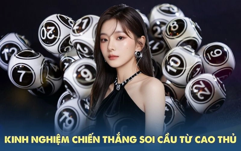 Kinh nghiệm chiến thắng soi cầu từ cao thủ