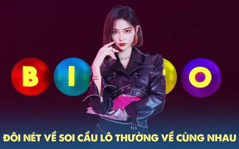 Đôi nét về soi cầu lô thường về cùng nhau