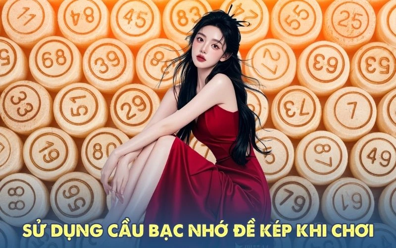 Sử dụng cầu bạc nhớ đề kép khi chơi