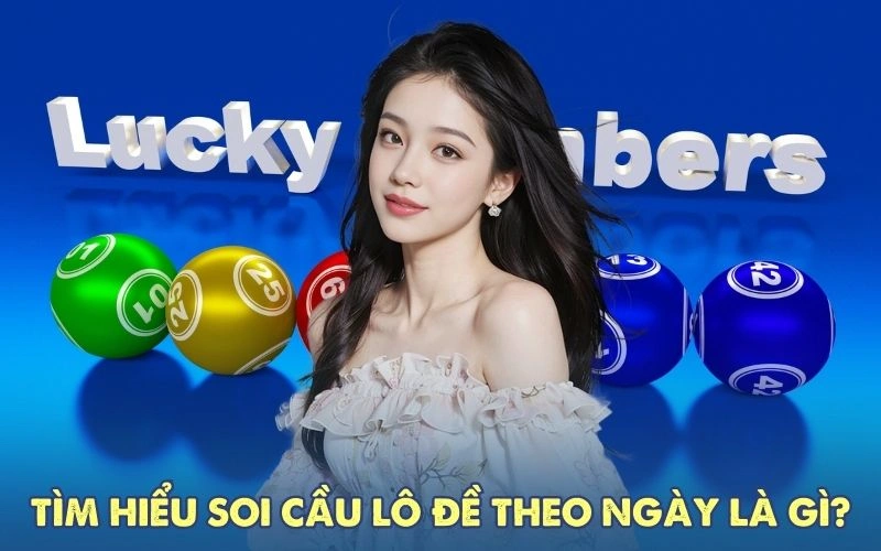 Tìm hiểu soi cầu lô đề theo ngày là gì?